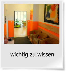 wichtig zu wissen