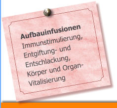 Aufbauinfusionen Immunstimulierung, Entgiftung- und Entschlackung, Krper und Organ-Vitalisierung